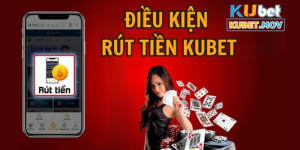 Điều kiện rút tiền KUBET bạn nên biết