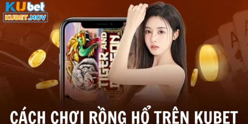 Hướng dẫn cách chơi Rồng Hổ trên KUBET