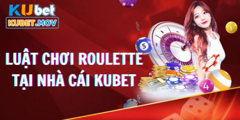 Luật chơi Roulette KUBET cơ bản và chi tiết