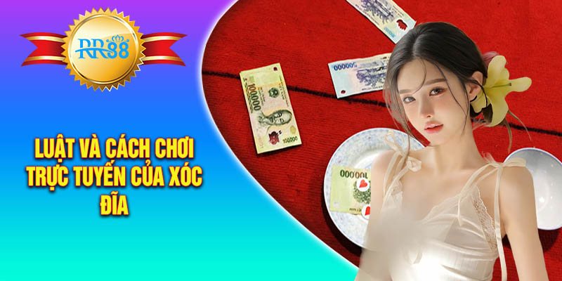 Thông tin về luật và cách chơi trực tuyến của xóc đĩa