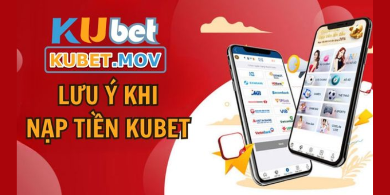 Những lưu ý khi nạp tiền KUBET bạn nên biết