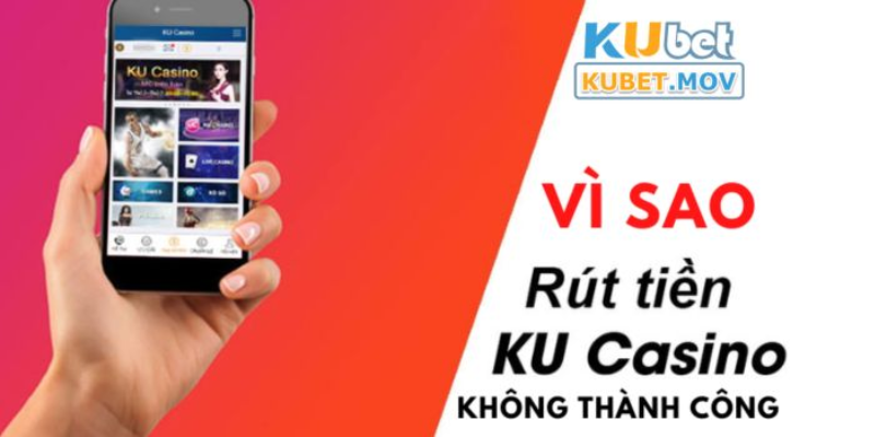 Nguyên nhân dẫn đến giao dịch rút tiền KUBET không thành công