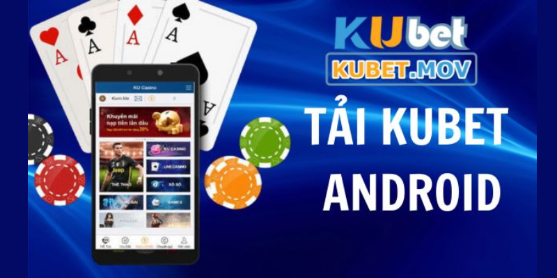 Tải Kubet trên hệ điều hành Android