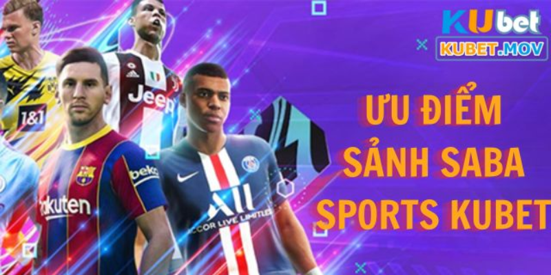 Những ưu điểm của sảnh Saba Sports tại KUBET